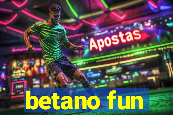 betano fun